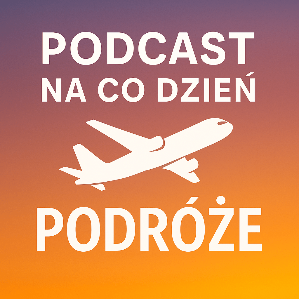 Podcast na Co Dzień PODRÓŻE